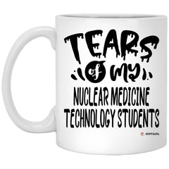 Funny Nuclear Medicine Technology Professor Teacher Mug Tears Of My Nuclear Medicine Technology Students Coffee Cup 11oz White XP8434