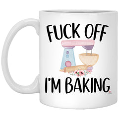 Funny Baking Mug Fck Off I'm Baking Coffee Cup 11oz White XP8434