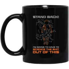 Funny Science Mug Stand Back I'm Going To Have To Science The Shit Out Of This Coffee Cup 11oz black BM11OZ
