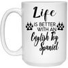 Funny English Toy Spaniel Dog Mug Life Is Better With An English Toy Spaniel Coffee Cup 15oz White 21504