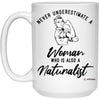 Naturalist Mug Never Underestimate A Woman Who Is Also A Naturalist Coffee Cup 15oz White 21504