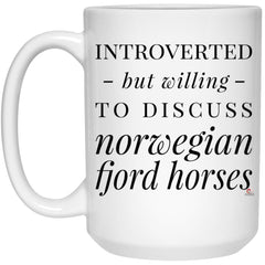 Funny Norwegian Fjord Mug Gift Introverted But Willing To Discuss Norwegian Fjord Horses Coffee Cup 15oz White 21504