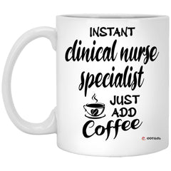 Funny Clinical Nurse Specialist CNS Mug Instant Clinical Nurse Specialist CNS Just Add Coffee Cup 11oz White XP8434