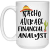 Funny Financial Analyst Mug Nacho Average Financial Analyst Coffee Cup 15oz White 21504