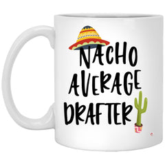 Funny Drafter Mug Nacho Average Drafter Coffee Cup 11oz White XP8434