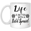 Funny Field Spaniel Dog Mug Life Is Better With A Field Spaniel Coffee Cup 11oz White XP8434