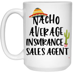 Funny Insurance Sales Agent Mug Nacho Average Insurance Sales Agent Coffee Cup 15oz White 21504