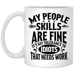 Funny Quote Mug My People Skills Are Fine It's My Tolerance To Idiots That Needs Work Coffee Cup 11oz White XP8434