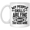 Funny Quote Mug My People Skills Are Fine It's My Tolerance To Idiots That Needs Work Coffee Cup 11oz White XP8434