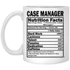 Funny Case Manager Mug Case Manager Nutrition Facts Coffee Cup 11oz White XP8434