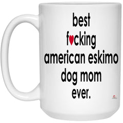 Funny American Eskimo Dog Mug B3st F-cking American Eskimo Dog Mom Ever Coffee Cup 15oz White 21504