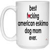 Funny American Eskimo Dog Mug B3st F-cking American Eskimo Dog Mom Ever Coffee Cup 15oz White 21504