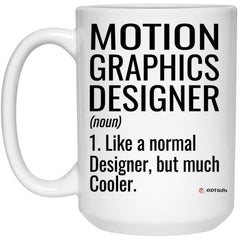 Funny Motion Graphics Designer Mug Like A Normal Designer But Much Cooler Coffee Cup 15oz White 21504