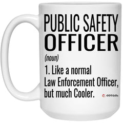 Funny Public Safety Officer Mug Like A Normal Law Enforcement Officer But Much Cooler Coffee Cup 15oz White 21504