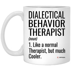 Funny Dialectical Behavior Therapist Mug Like A Normal Therapist But Much Cooler Coffee Cup 11oz White XP8434