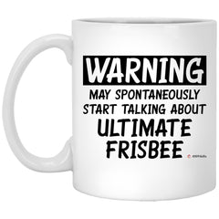Funny Ultimate Frisbee Mug Warning May Spontaneously Start Talking About Ultimate Frisbee Coffee Cup 11oz White XP8434
