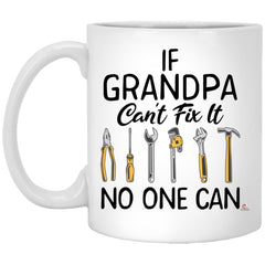 Funny Grandfather Mug If Grandpa Can’t Fix It No One Can Coffee Cup 11oz White XP8434