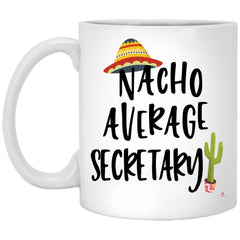 Funny Secretary Mug Nacho Average Secretary Coffee Cup 11oz White XP8434