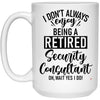 Funny Security Consultant Mug I Dont Always Enjoy Being a Retired Security Consultant Oh Wait Yes I Do Coffee Cup 15oz White 21504