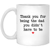 ODDITEES Stepdad Mug from Stepson Stepdaughter Thank You For Being The Dad You Didnt Have To Be Coffee Cup 11oz White XP8434