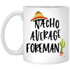 Funny Foreman Mug Nacho Average Foreman Coffee Cup 11oz White XP8434