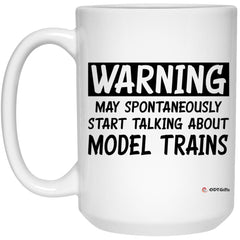 Funny Model Trains Mug Warning May Spontaneously Start Talking About Model Trains Coffee Cup 15oz White 21504