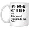 Funny Developmental Psychologist Mug Like A Normal Psychologist But Much Cooler Coffee Cup 11oz White XP8434