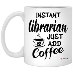 Funny Librarian Mug Instant Librarian Just Add Coffee Cup 11oz White