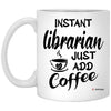 Funny Librarian Mug Instant Librarian Just Add Coffee Cup 11oz White