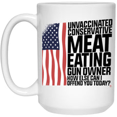 Funny Conservative Mug Unvaccinated Meat Eating Gun Owner How Else Can I Offend You Today Coffee Cup 15oz White 21504