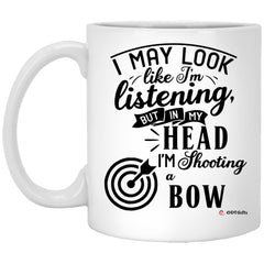 Funny Archery Mug I May Look Like I'm Listening But In My Head I'm Shooting A Bow Coffee Cup White