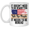 U.S Constitution Mug It Doesn't Need To Be Rewritten It Needs To Be Reread Coffee Mug 11oz White XP8434