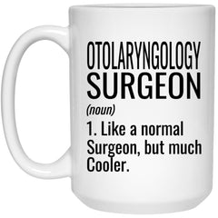 Funny Otolaryngology Surgeon Mug Like A Normal Surgeon But Much Cooler Coffee Cup 15oz White 21504