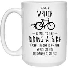 Funny Being A Writer Is Easy It's Like Riding A Bike Except Coffee Cup 15oz White 21504