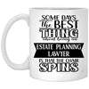 Funny Estate Planning Lawyer Mug Some Days The Best Thing About Being An Estate Planning Lawyer is Coffee Cup 11oz White XP8434