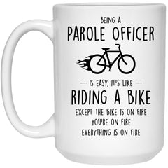 Funny Parole Officer Mug Being A Parole Officer Is Easy It's Like Riding A Bike Except Coffee Cup 15oz White 21504