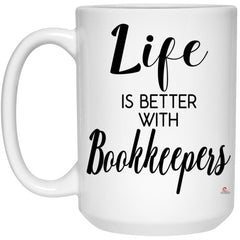 Funny Bookkeeper Mug Life Is Better With Bookkeepers Coffee Cup 15oz White 21504