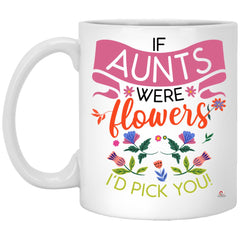 Aunt Mug If Aunts Were Flowers I'd Pick You Coffee Cup 11oz White XP8434