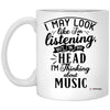 Funny Musician Mug I May Look Like I'm Listening But In My Head I'm Thinking About Music Coffee Cup 11oz White XP8434