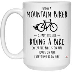 Funny Mountain Bike Mug Being A Mountain Biker Is Easy It's Like Riding A Bike Except Coffee Cup 15oz White 21504