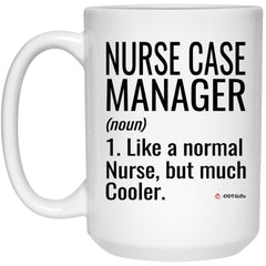 Funny Nurse Case Manager Mug Like A Normal Nurse But Much Cooler Coffee Cup 15oz White 21504