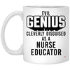 Funny Nurse Educator Mug Evil Genius Cleverly Disguised As A Nurse Educator Coffee Cup 11oz White XP8434