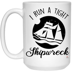 Funny Mom Mug for Mothers I Run a Tight Shipwreck Coffee Cup 15oz White 21504
