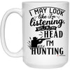 Funny Hunting Mug I May Look Like I'm Listening But In My Head I'm Hunting Coffee Cup 15oz White 21504