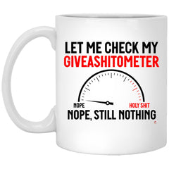 Funny Adult Humor Mug Let Me Check My Giveashitometer Nope Still Nothing Coffee Cup 11oz White XP8434