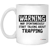 Funny Trapper Mug Warning May Spontaneously Start Talking About Trapping Coffee Cup 11oz White XP8434