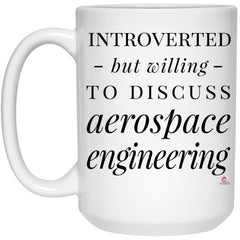 Funny Aerospace Engineer Mug Introverted But Willing To Discuss Aerospace Engineering Coffee Cup 15oz White 21504