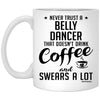 Funny Belly Dancing Mug Never Trust A Belly Dancer That Doesn't Drink Coffee and Swears A Lot Coffee Cup 11oz White XP8434