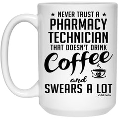 Funny Pharmacy Technician Mug Never Trust A Pharmacy Technician That Doesn't Drink Coffee and Swears A Lot Coffee Cup 15oz White 21504
