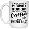 Funny Pharmacy Technician Mug Never Trust A Pharmacy Technician That Doesn't Drink Coffee and Swears A Lot Coffee Cup 15oz White 21504